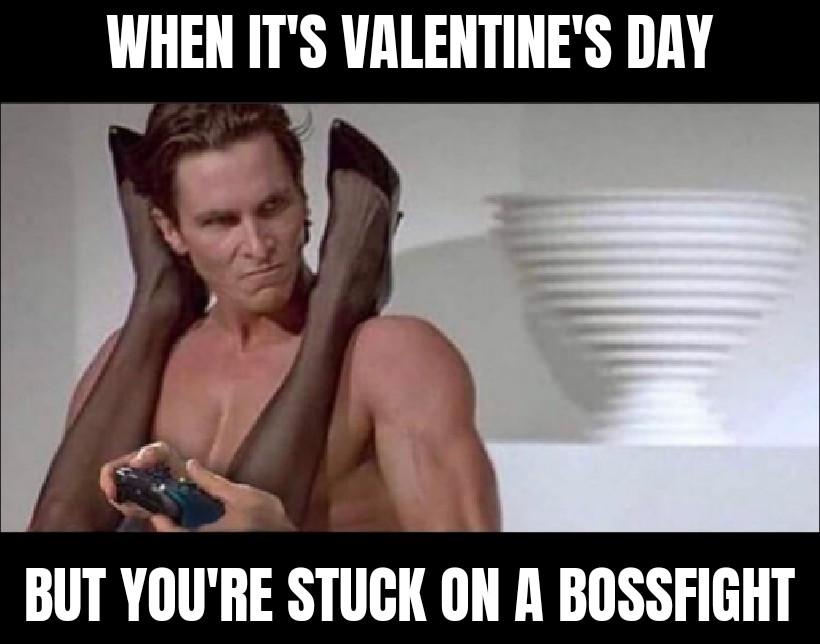 funny gaming memes - photo caption - When It'S Valentine'S Day But You'Re Stuck On A Bossfight