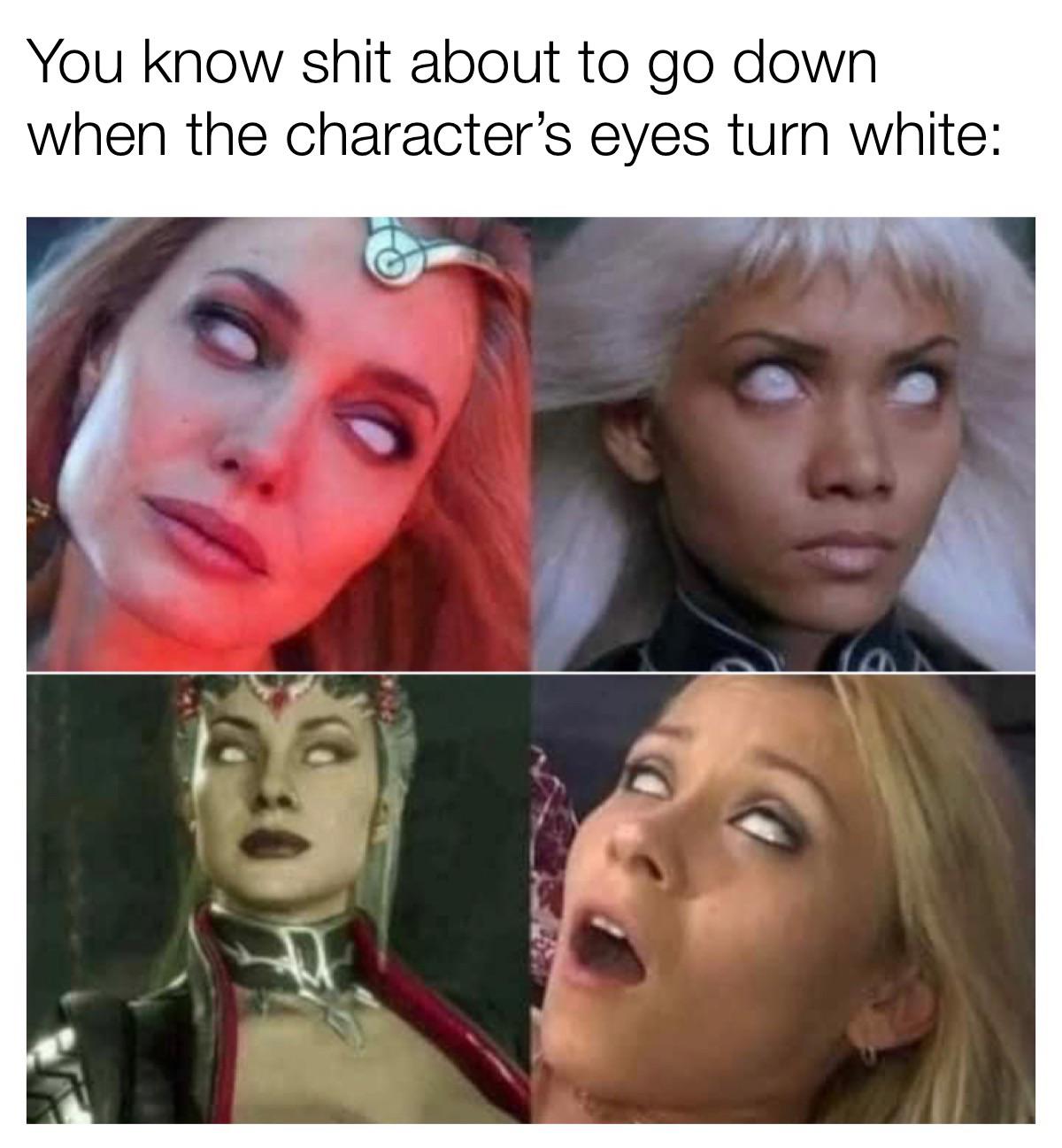 funny gaming memes - characters in another level when they have white eyes - You know shit about to go down when the character's eyes turn white