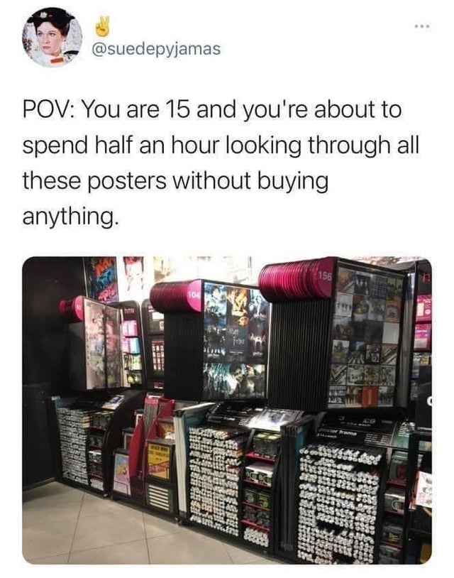 funny tweets - Poster - Pov You are 15 and you're about to spend half an hour looking through all these posters without buying anything. 156 104 | Go ,