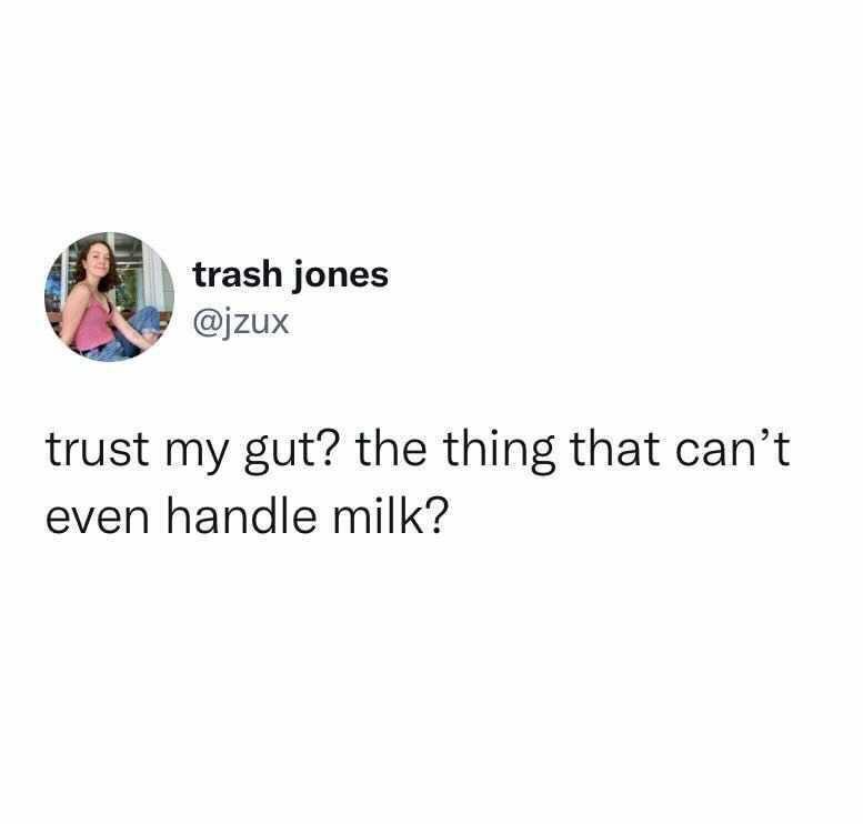 funny tweets - well well if it isn t the bridge i said i d cross - trash jones trust my gut? the thing that can't even handle milk?