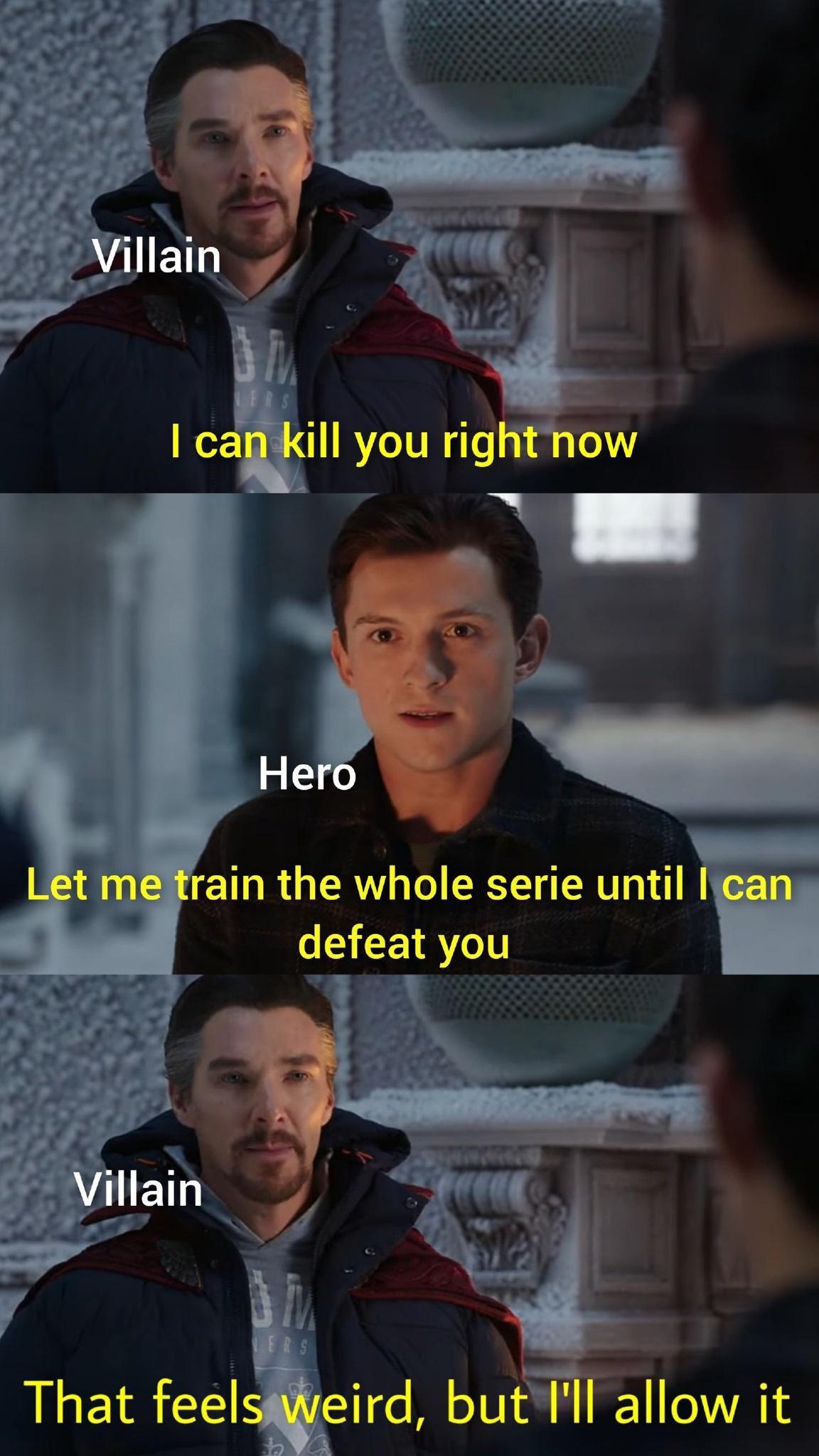 dank memes - dr strange meme template - @ Villain Dil I can kill you right now Hero Let me train the whole serie until I can defeat you Villain Lers That feels weird, but I'll allow it