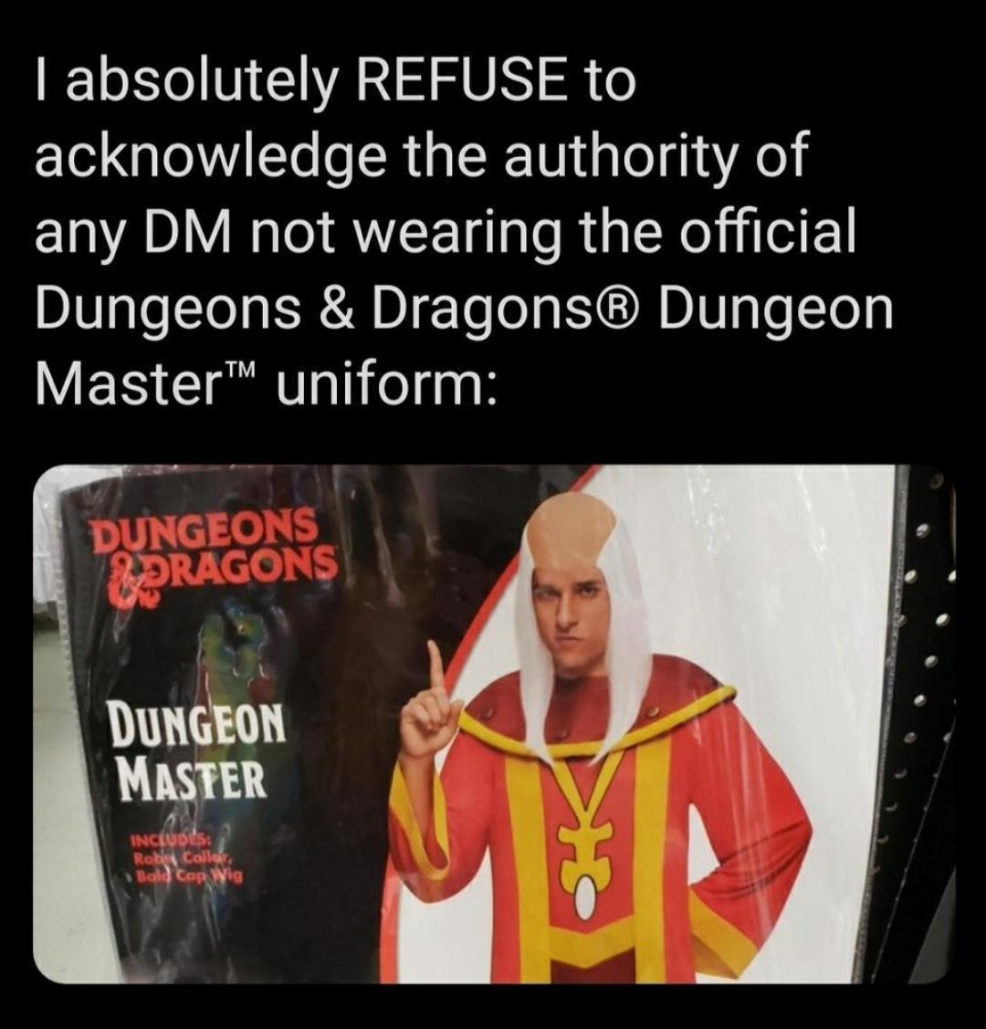 dank memes - adam dungeon and dragons outfit - I absolutely Refuse to acknowledge the authority of any Dm not wearing the official Dungeons & Dragons Dungeon Master uniform Tm Dungeons Pragons Dungeon Master Includes Robin Colla Bald Cap Wig