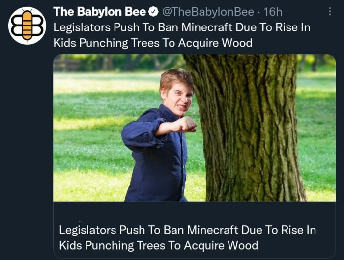 funny gaming memes - grass - The Babylon Bee . 16h Legislators Push To Ban Minecraft Due To Rise In Kids Punching Trees To Acquire Wood Legislators Push To Ban Minecraft Due To Rise In Kids Punching Trees To Acquire Wood