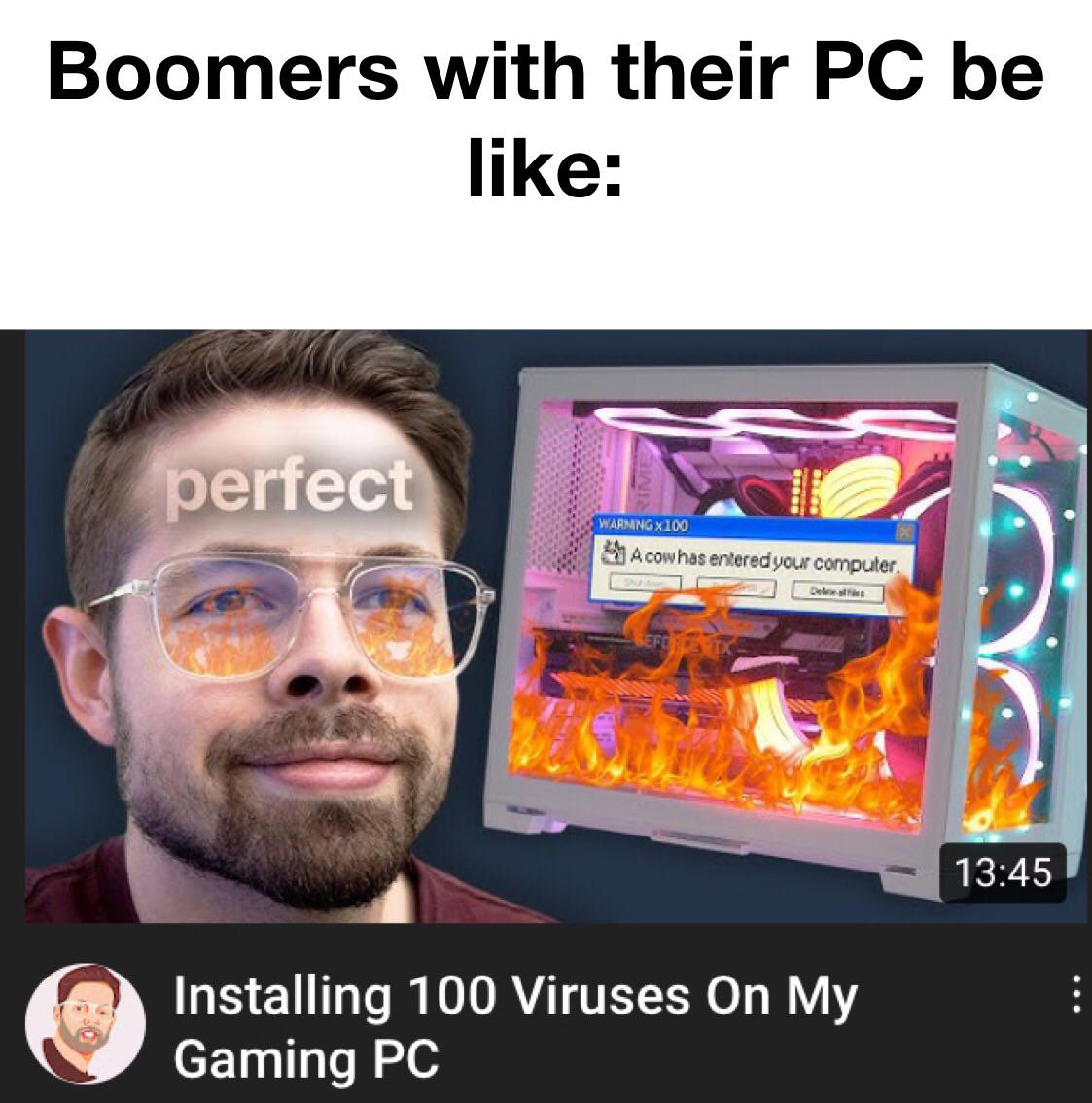 funny gaming memes - install - Boomers with their Pc be perfect Warmng X 100 A cow has entered your computer. Does Installing 100 Viruses On My Gaming Pc