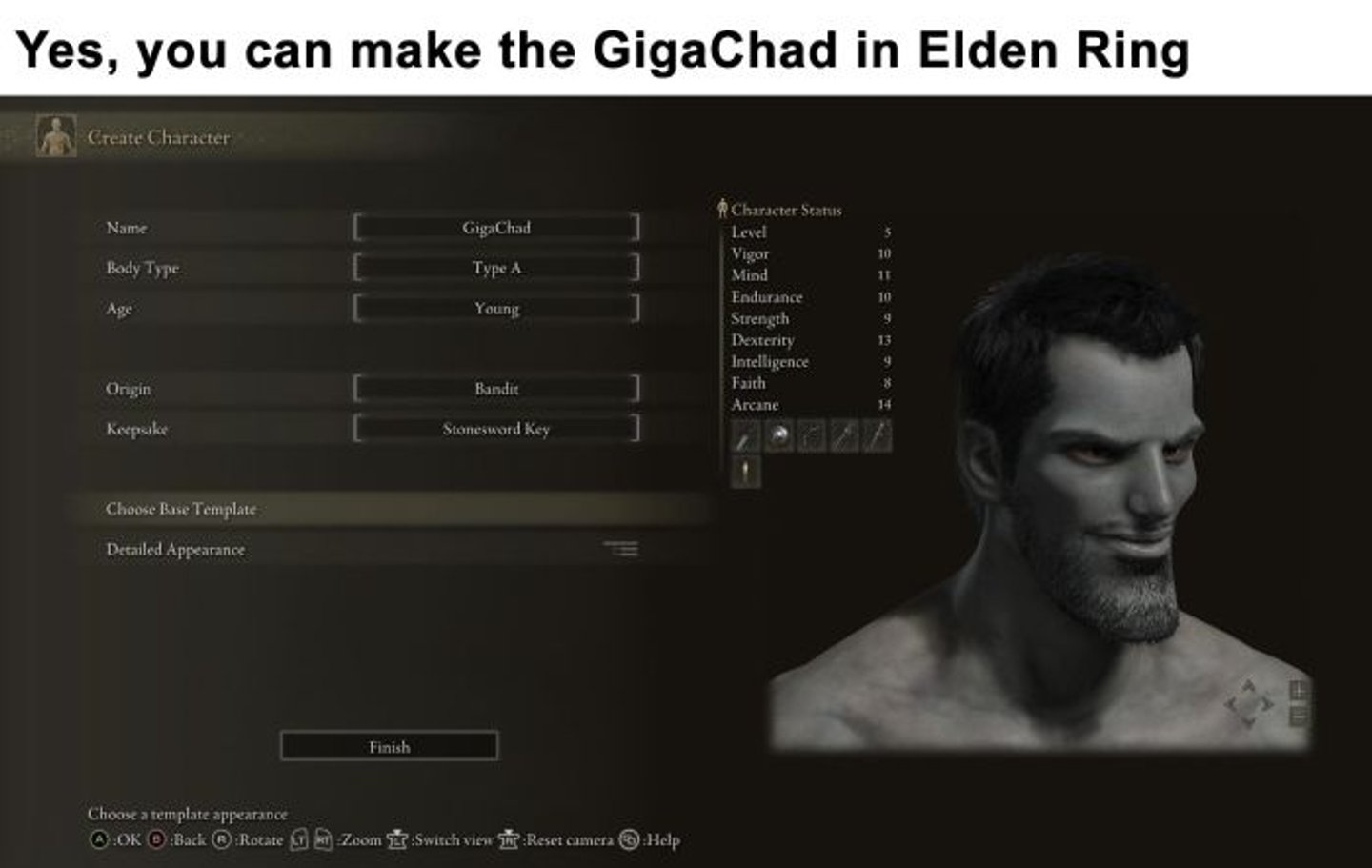 funny gaming memes - Elden Ring - Yes, you can make the GigaChad in Elden Ring Create Character Nam GigaChad Body Type Type A 10 11 10 Age Young Character Status Level Vigor Mind Endurance Strength Dexterity Intelligence Faith Arcane 13 q Bandit Ongin 8 K
