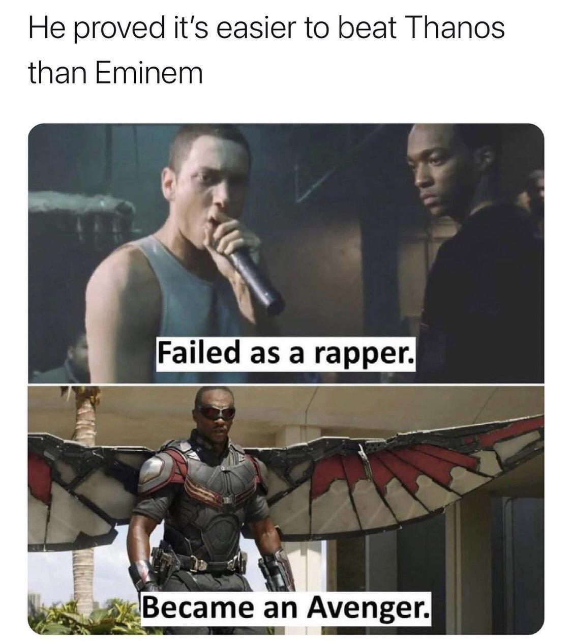 monday morning randomness - easier to beat thanos than eminem - He proved it's easier to beat Thanos than Eminem Failed as a rapper. Became an Avenger.