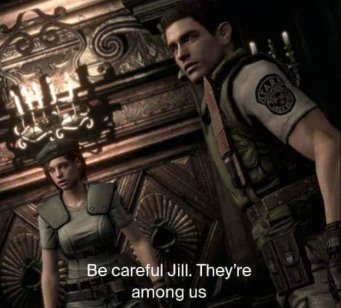 funny gaming memes  - resident evil remake chris redfield - Be careful Jill. They're among us