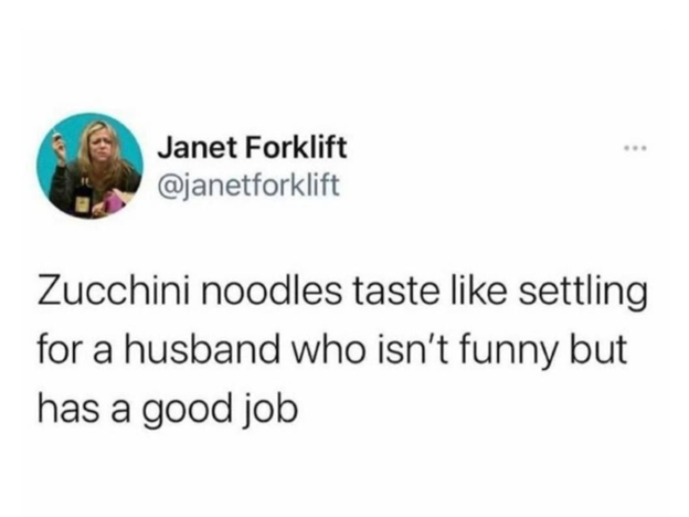 funny tweets and twitter memes - only roosters are allowed to start the day with screaming - 16 Janet Forklift Zucchini noodles taste settling for a husband who isn't funny but has a good job
