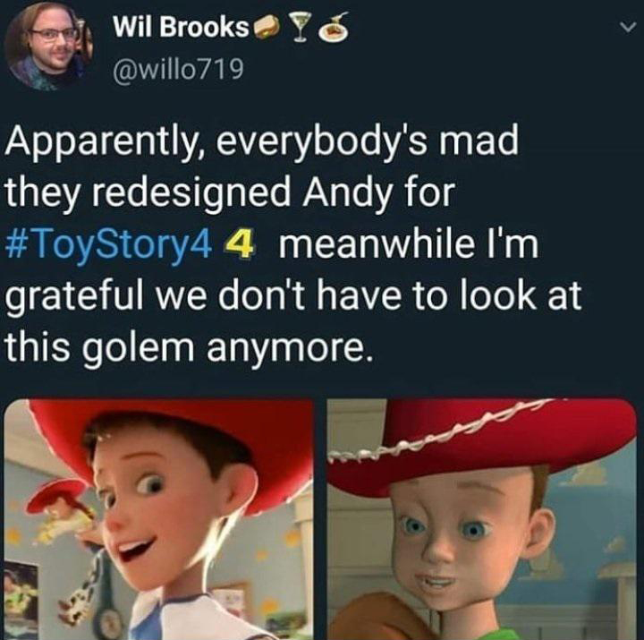 funny tweets and twitter memes - mean he ain t wrong - Wil Brooks Yo Apparently, everybody's mad they redesigned Andy for 4 meanwhile I'm grateful we don't have to look at this golem anymore.