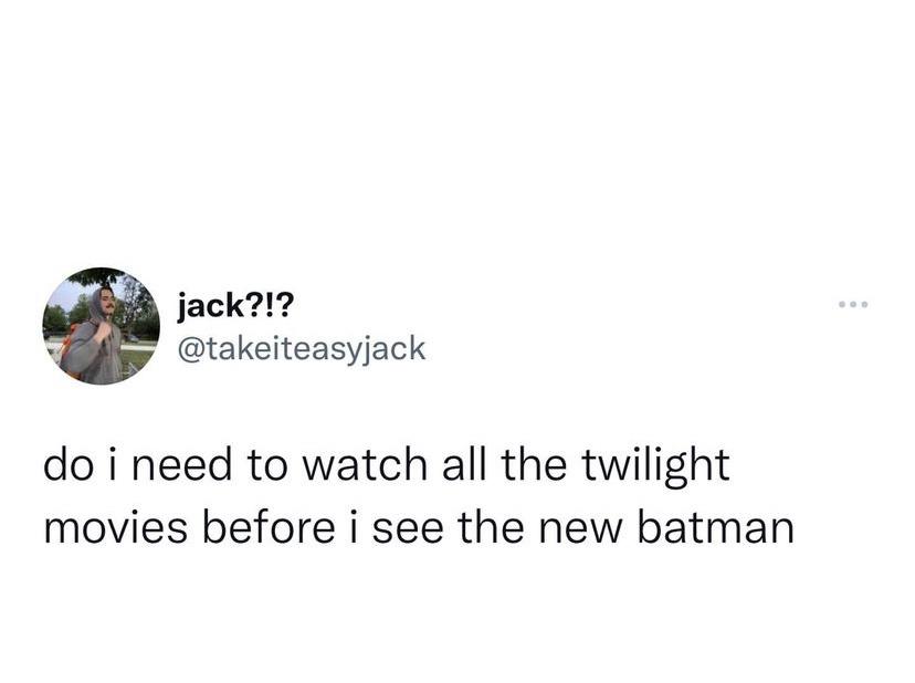 dank memes - funny memes - fleetwood mac landslide meme - jack?!? do i need to watch all the twilight movies before i see the new batman