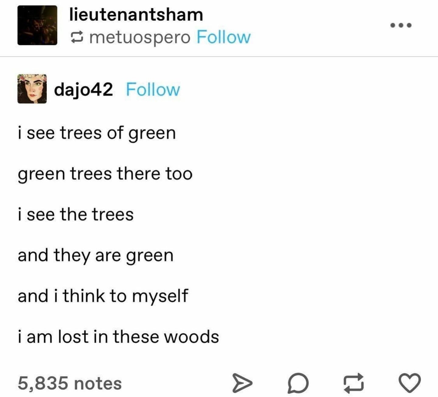 dank memes - funny memes - document - lieutenantsham metuospero dajo42 i see trees of green green trees there too i see the trees and they are green and i think to myself i am lost in these woods 5,835 notes o > t7 Q