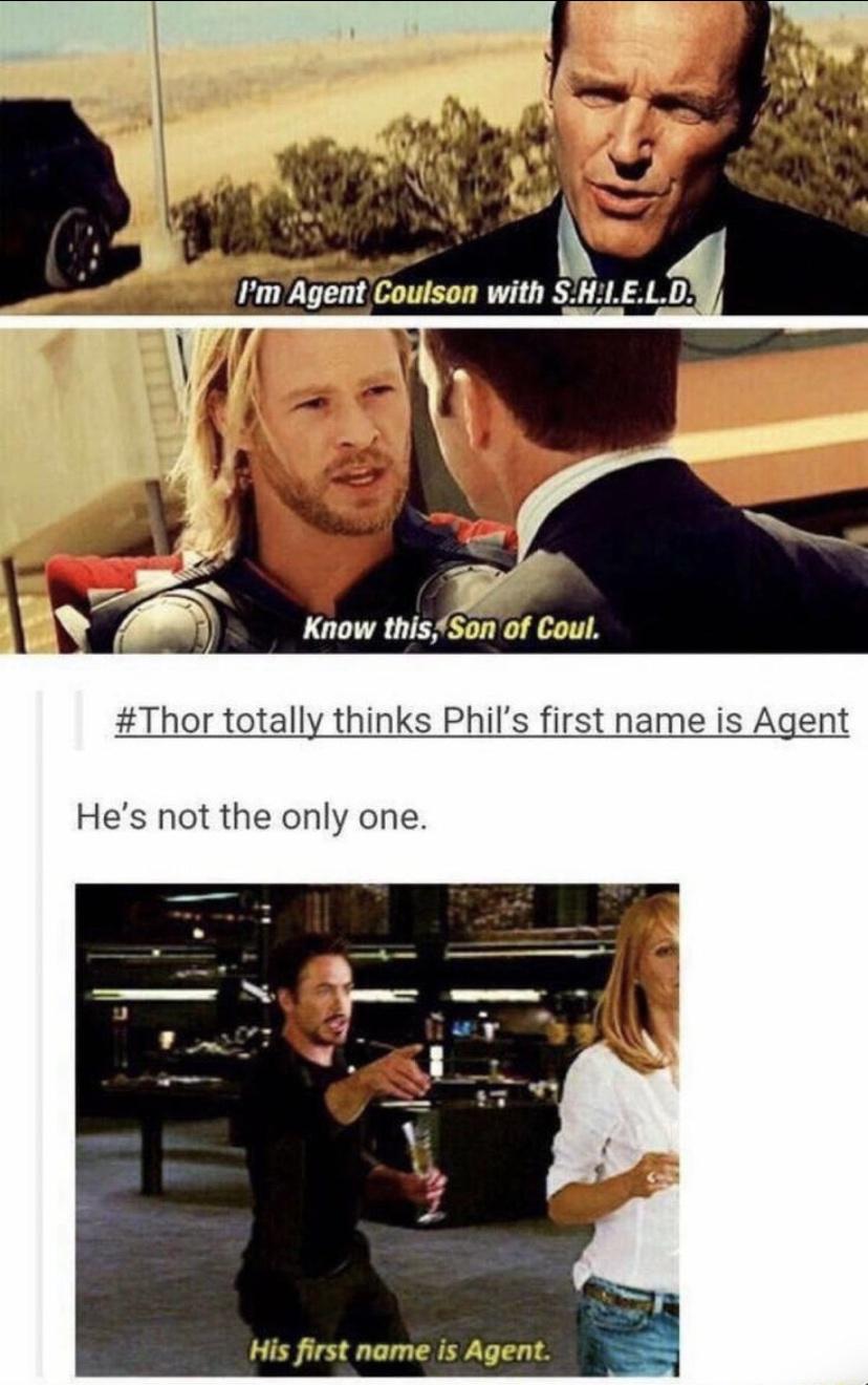 dank memes - funny memes - son of coul thor - I'm Agent Coulson with S.H.I.E.L.D. Know this, Son of Coul. totally thinks Phil's first name is Agent He's not the only one. His first name is Agent.