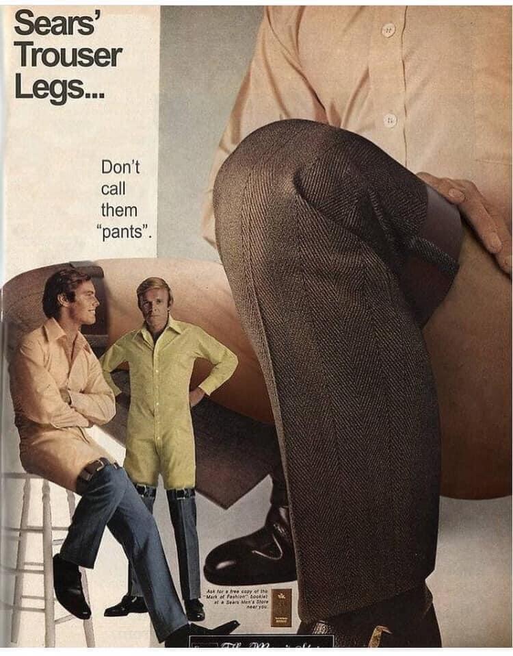 dank memes - funny memes - sears trouser legs - Sears' Trouser Legs... Don't call them "pants". 10 Morecer of Mara Fanto of a Sme's se sayo 72 72