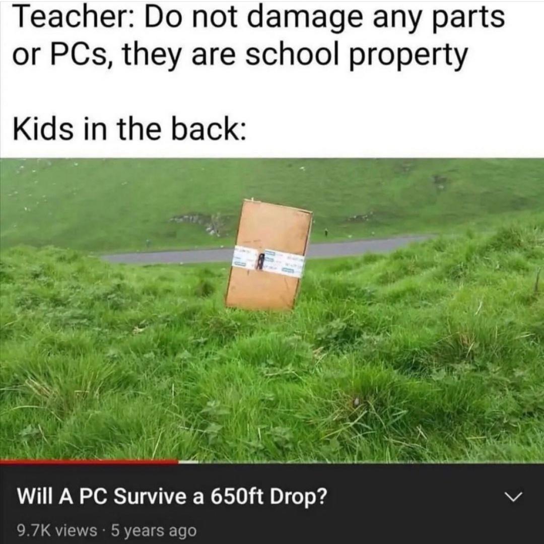 funny gaming memes - no nut november memes 2021 - Teacher Do not damage any parts or PCs, they are school property Kids in the back
