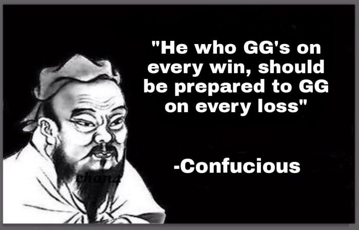 funny gaming memes - "He who Gg's on every win, should be prepared to Gg on every loss" es Confucious