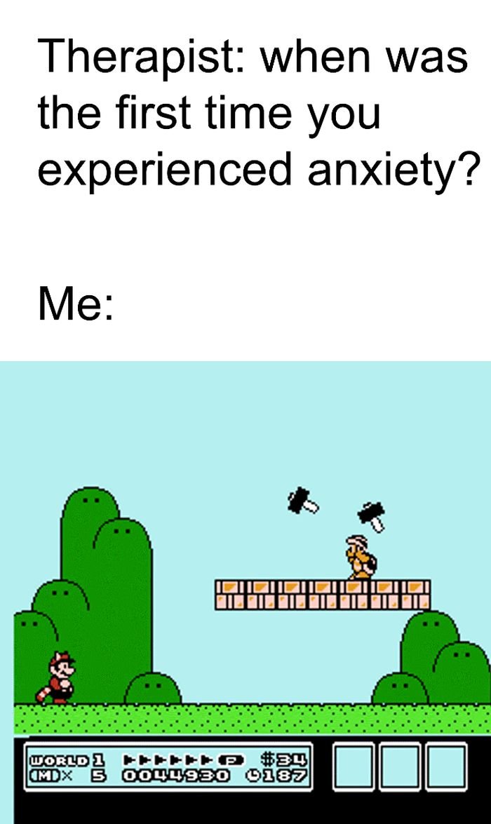 funny gaming memes - super mario bros 3 - Therapist when was the first time you experienced anxiety? Me World 1 pe Imdx 5 Oo44930 0187