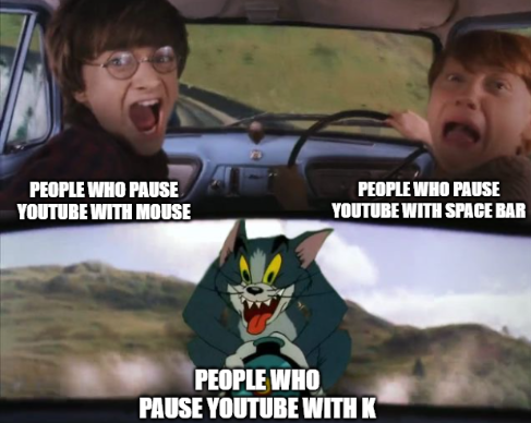 funny gaming memes - harry potter tom and jerry meme - People Who Pause Youtube With Mouse People Who Pause Youtube With Space Bar People Who Pause Youtube With K