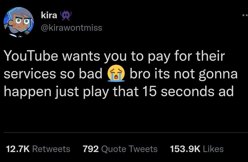 twitter memes - funny memes - post malone streams on spotify - kira YouTube wants you to pay for their services so bad bro its not gonna happen just play that 15 seconds ad 792 Quote Tweets