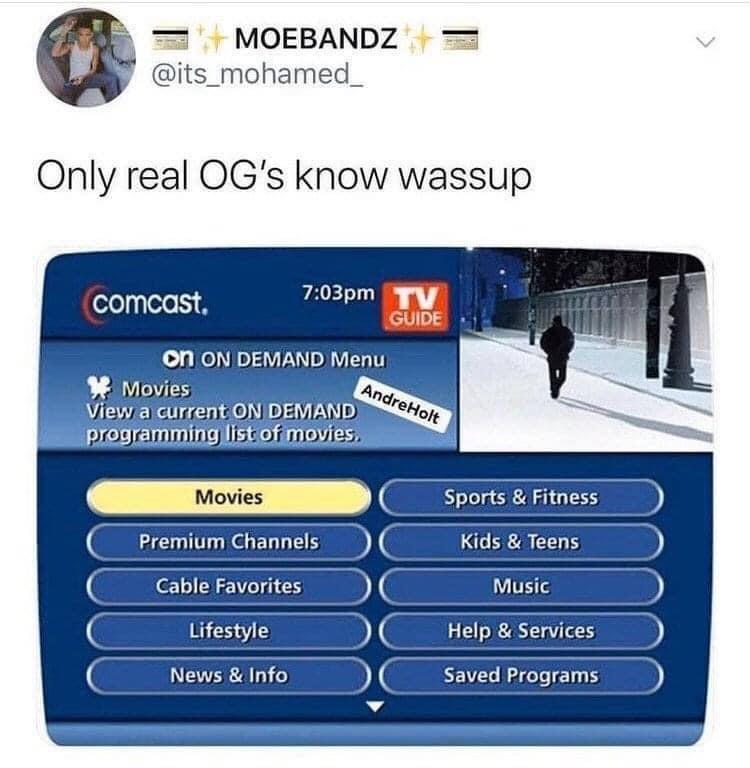 twitter memes - funny memes - comcast on demand - Moebandz Only real Og's know wassup comcast. pm Tv Guide on On Demand Menu Movies View a current On Demand programming list of movies. AndreHolt Movies Sports & Fitness Premium Channels Kids & Teens Cable 