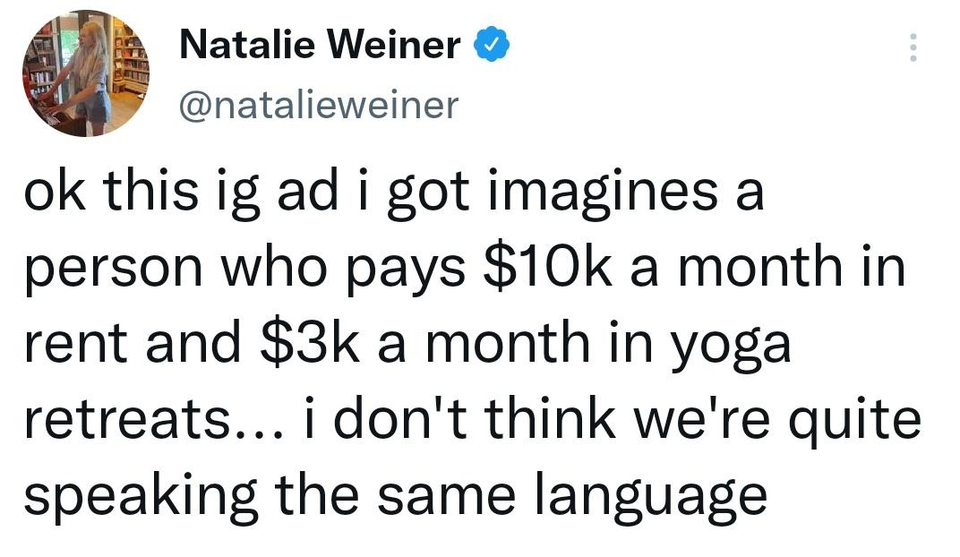 twitter memes - funny memes - jeffree star twitter michelle dy - Natalie Weiner ok this ig ad i got imagines a person who pays $10k a month in rent and $3k a month in yoga retreats... i don't think we're quite speaking the same language