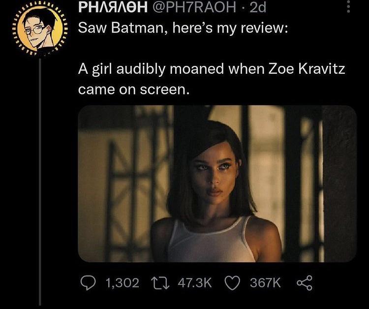 twitter memes - funny memes - zoë kravitz the batman - Pharaoh 2d Saw Batman, here's my review A girl audibly moaned when Zoe Kravitz came on screen. 1,302 17 88