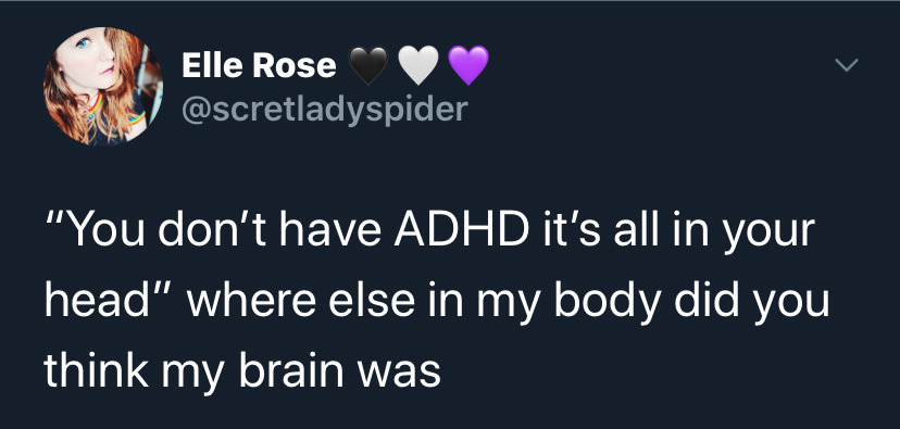 twitter memes - funny memes - angela stanton king prophet muhammad - Elle Rose "You don't have Adhd it's all in your head" where else in my body did you think my brain was