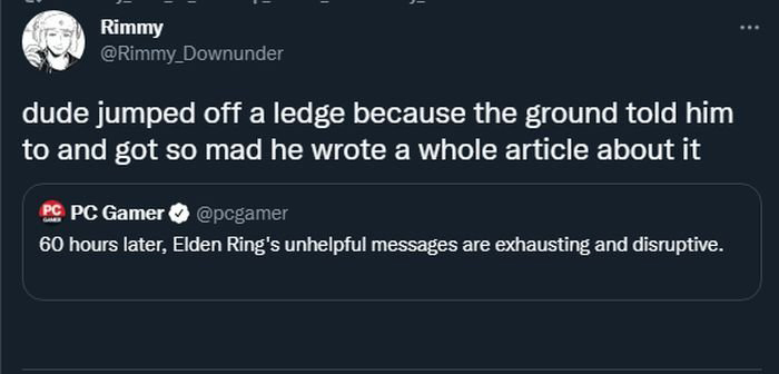 funny gaming memes - please switch off your mobile - Rimmy dude jumped off a ledge because the ground told him to and got so mad he wrote a whole article about it Pc Pc Gamer 60 hours later, Elden Ring's unhelpful messages are exhausting and disruptive.