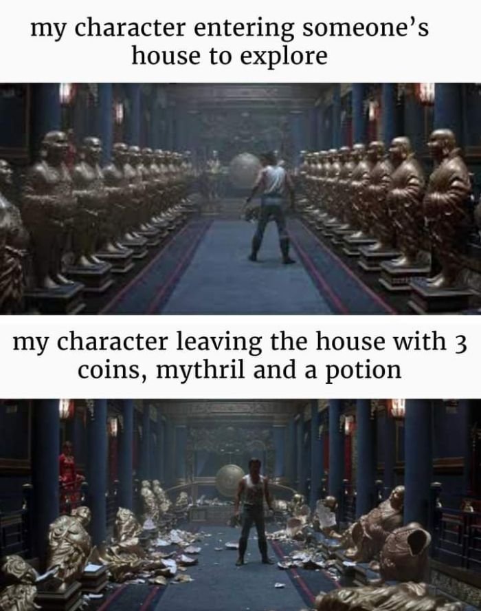 funny gaming memes - my character entering someone's house to explore 16 my character leaving the house with 3 coins, mythril and a potion