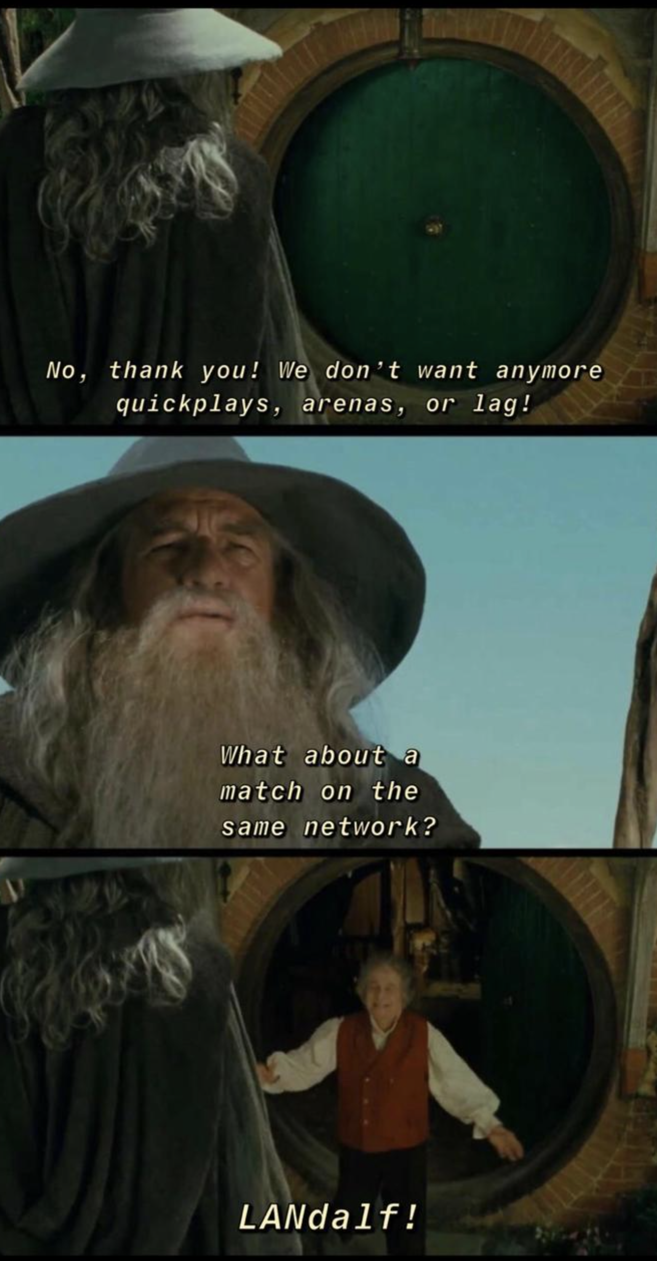 funny gaming memes - gandalf meme bilbo - No, thank you! We don't want anymore quickplays, arenas, or lag! what about atch on the Same network? LANdalf!