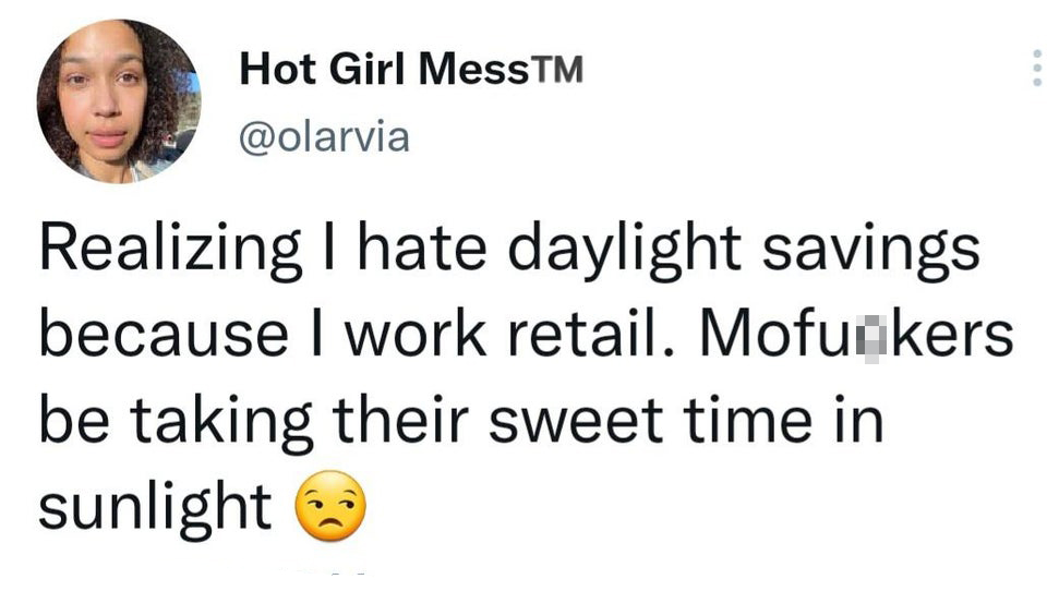 funny tweets - santa inc comments - Hot Girl MessTM Realizing I hate daylight savings because I work retail. Mofuckers be taking their sweet time in sunlight