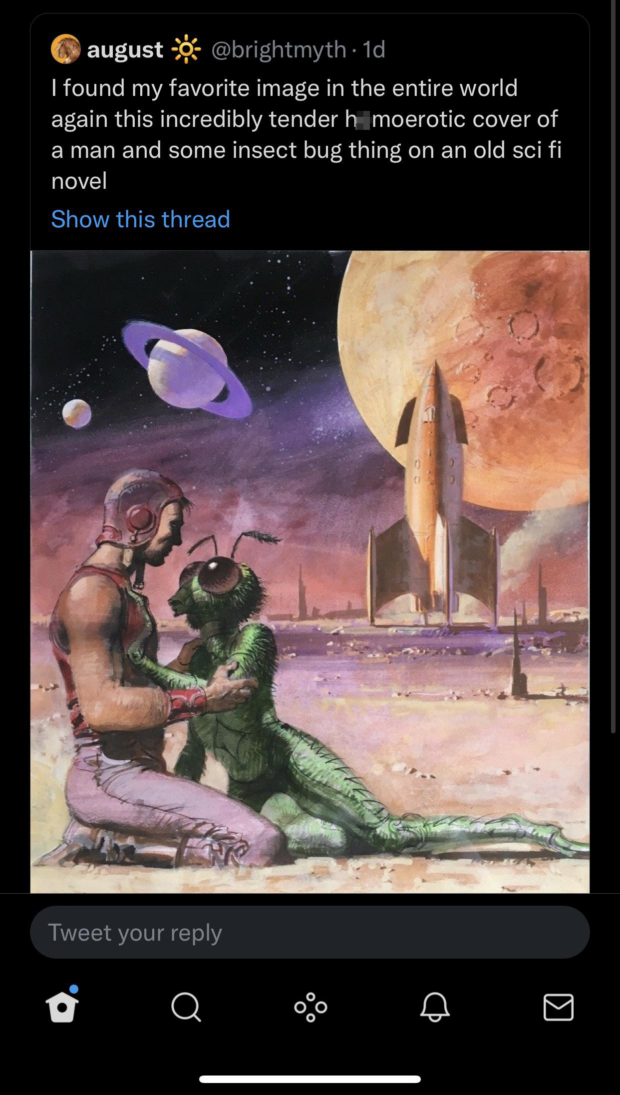funny tweets - pulp sci fi art - august 10 I found my favorite image in the entire world again this incredibly tender h moerotic cover of a man and some insect bug thing on an old sci fi novel Show this thread Tweet your