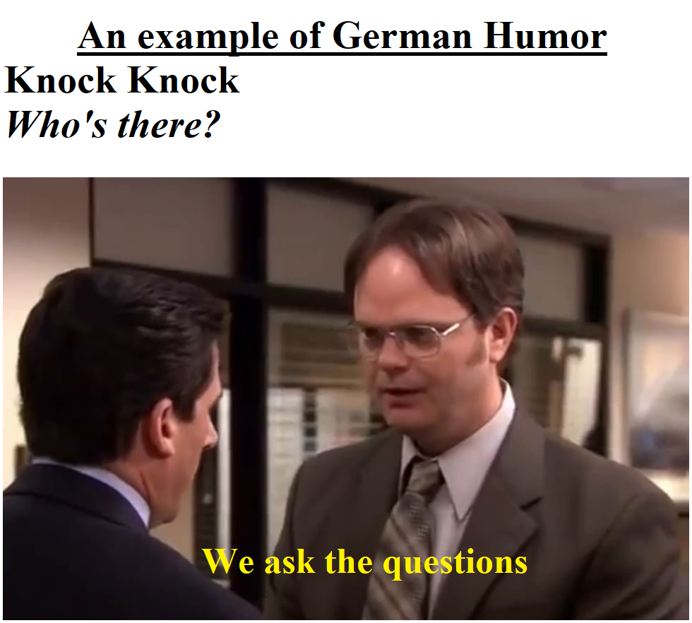 The Office memes - conversation - An example of German Humor Knock Knock Who's there? We ask the questions