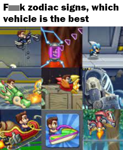 funny gaming memes - games - Fk zodiac signs, which vehicle is the best Dd