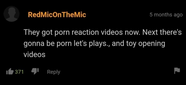 funny gaming memes - atmosphere - RedMicOnTheMic 5 months ago They got porn reaction videos now. Next there's gonna be porn let's plays., and toy opening videos 371