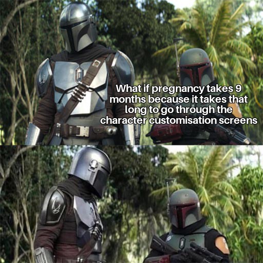 funny gaming memes - boba fett weird comment meme template - What if pregnancy takes 9 months because it takes that long to go through the character customisation screens