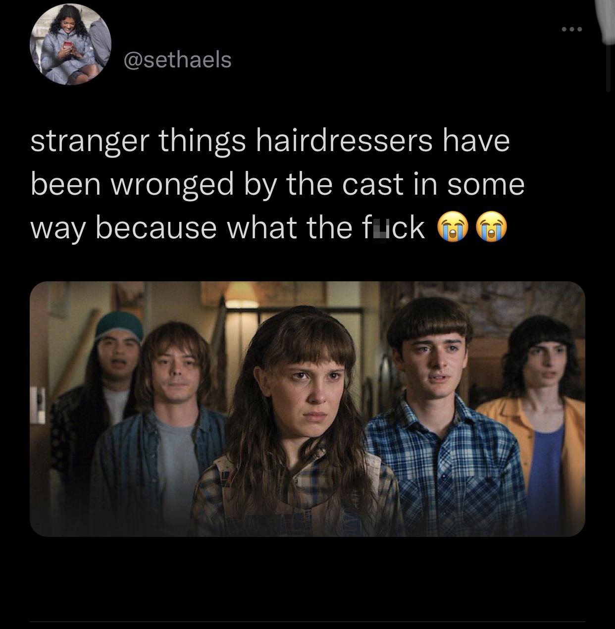 funny memes - dank memes - Stranger Things - stranger things hairdressers have been wronged by the cast in some way because what the fuck