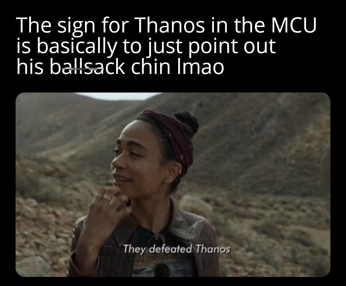 funny memes - dank memes - The sign for Thanos in the Mcu is basically to just point out his ballsack chin Imao They defeated Thanos