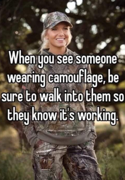 funny memes - dank memes - cute hunting girl - When you see someone wearing camouflage, be sure to walk into them so they know it's working