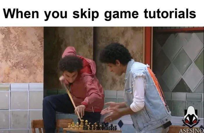 funny memes - dank memes - you skip game tutorial - When you skip game tutorials Asesino