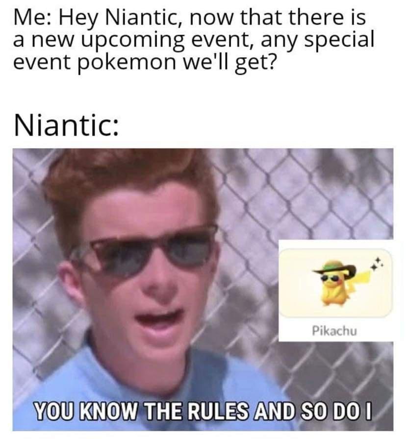 funny memes - dank memes - jason collier memes - Me Hey Niantic, now that there is a new upcoming event, any special event pokemon we'll get? Niantic Pikachu You Know The Rules And So Do I
