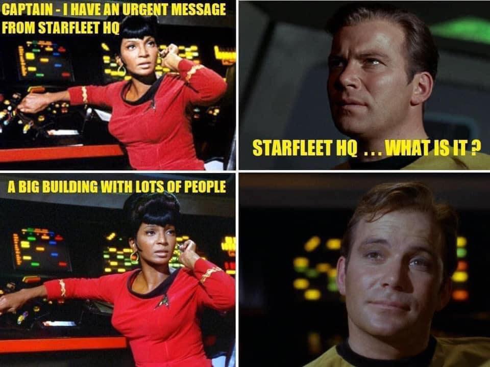 funny pics and memes - indoor games and sports - Captain I Have An Urgent Message From Starfleet Hq Starfleet Hq ... What Is It? A Big Building With Lots Of People