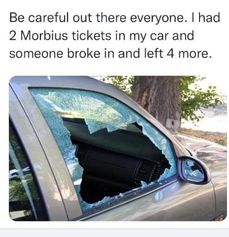 funny memes - cardi b ticket meme - Be careful out there everyone. I had 2 Morbius tickets in my car and someone broke in and left 4 more.