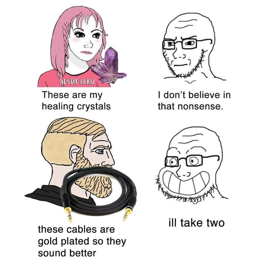 funny memes - so true wojak meme template - Qadioter These are my healing crystals I don't believe in that nonsense. ill take two these cables are gold plated so they sound better