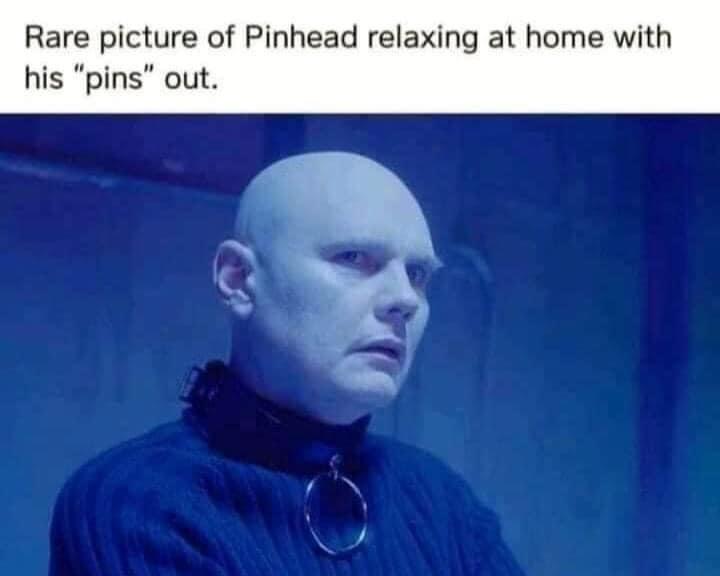 funny memes - billy corgan pinhead - Rare picture of Pinhead relaxing at home with his "pins" out.