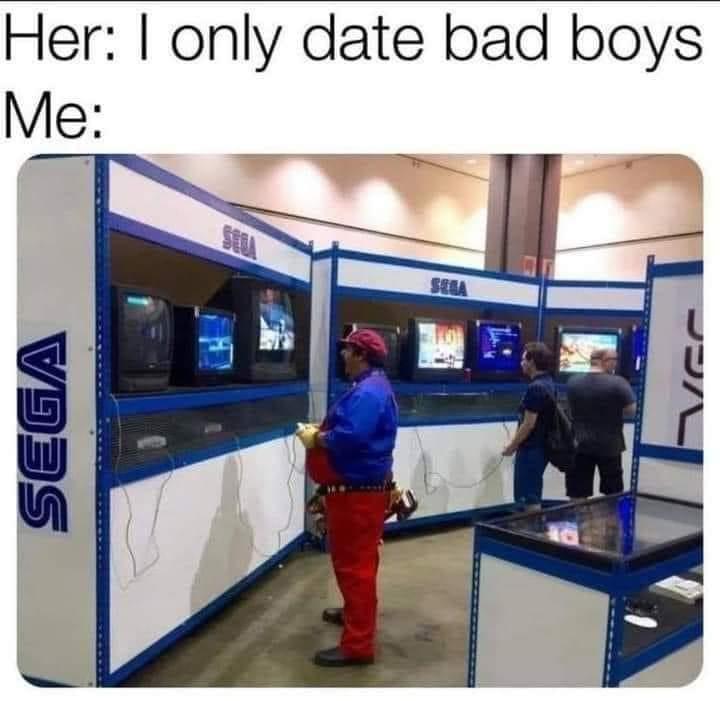 gaming memes - bad to the bone meme - Her I only date bad boys Me Seda Sela Sega