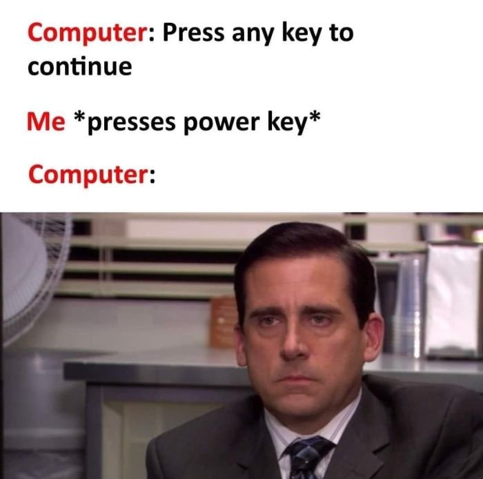 gaming memes - michael scott done - Computer Press any key to continue Me presses power key Computer