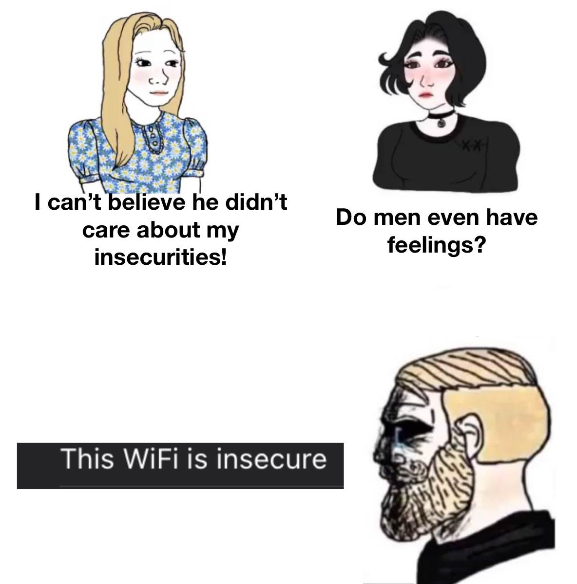 gaming memes - do men even have feelings meme minecraft - I can't believe he didn't care about my insecurities! Do men even have feelings? This WiFi is insecure