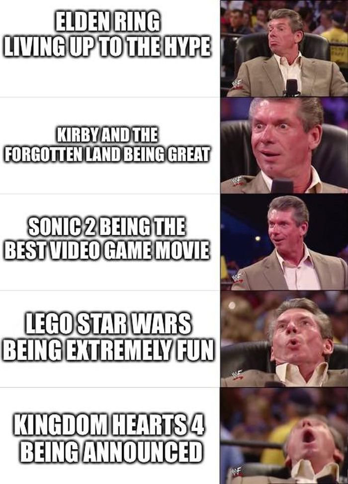 gaming memes - vince mcmahon meme - Elden Ring Living Up To The Hype Kirby And The Forgotten Land Being Great Sonic 2 Being The Best Video Game Movie Lego Star Wars Being Extremely Fun Kingdom Hearts 4 Being Announced