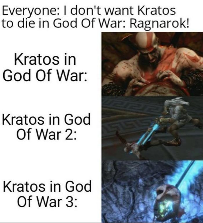 gaming memes - photo caption - Everyone I don't want Kratos to die in God Of War Ragnarok! Kratos in God Of War Kratos in God Of War 2 Kratos in God Of War 3
