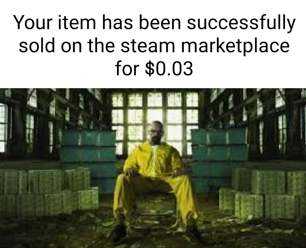 gaming memes - breaking bad pôster - Your item has been successfully sold on the steam marketplace for $0.03
